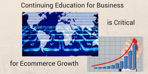 Continuing Education for Business is Critical For Ecommerce Growth