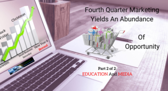 Fourth Quarter Marketing Yields An Abundance of Opportunity-Education And Media