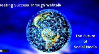 Creating Success Through Webtalk – The Future of Social Media