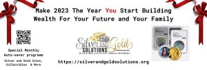 Silverandgoldsolutions.org, make 2023 the year you start building wealth for your future and your family