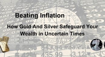 Beating Inflation: How Gold and Silver Safeguard Your Wealth in Uncertain Times
